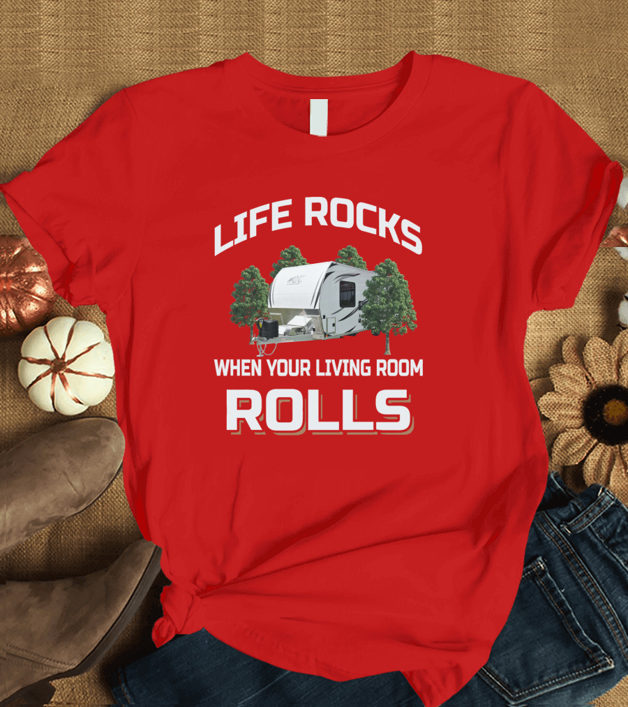 LIFE ROCKS WHEN YOUR LIVING ROOM ROLLS ATC TOY HAULER T-Shirt