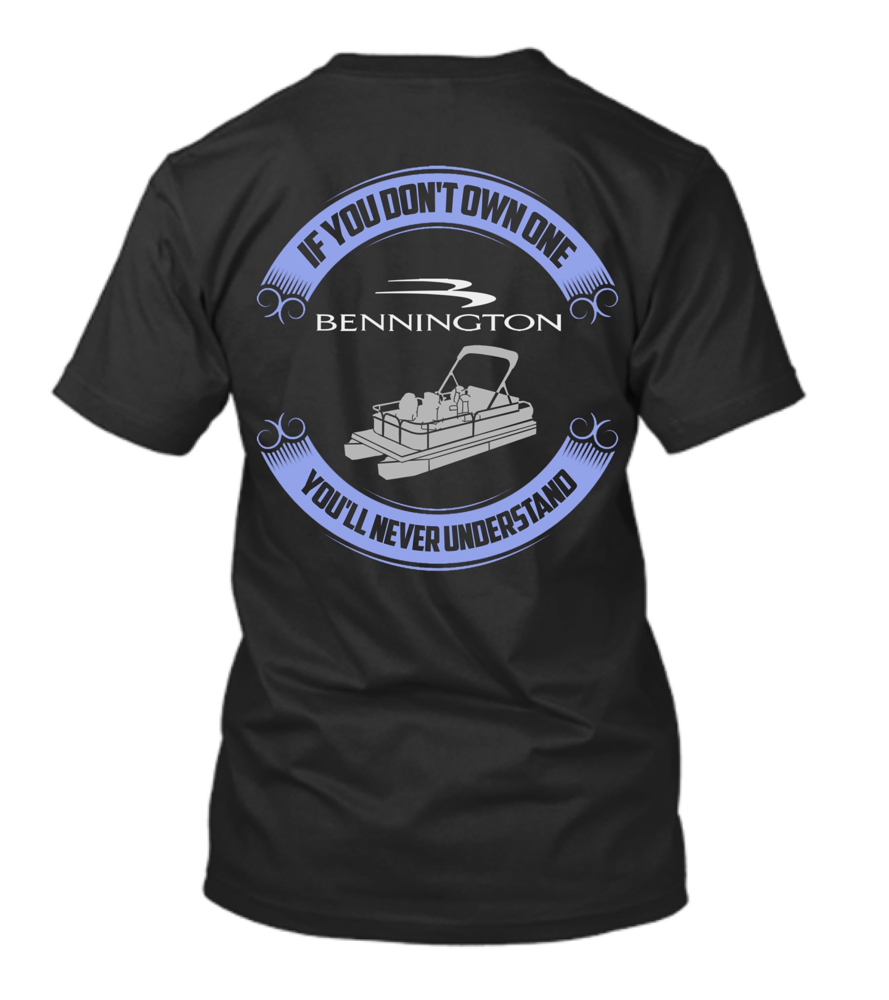 Bennington Pontoon If You Don't Own One You'll Never Understand T-Shirt