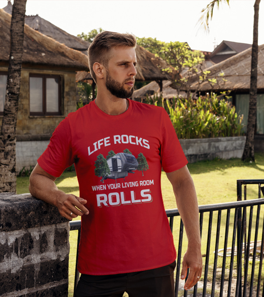 LIFE ROCKS WHEN YOUR LIVING ROOM ROLLS Keystone Sprinter RV Camper Trees T-Shirt