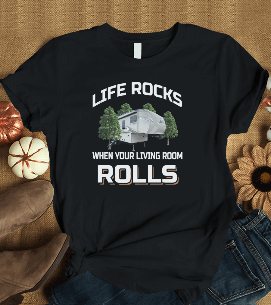 LIFE ROCKS WHEN YOUR LIVING ROOM ROLLS JAYCO EAGLE T-Shirt