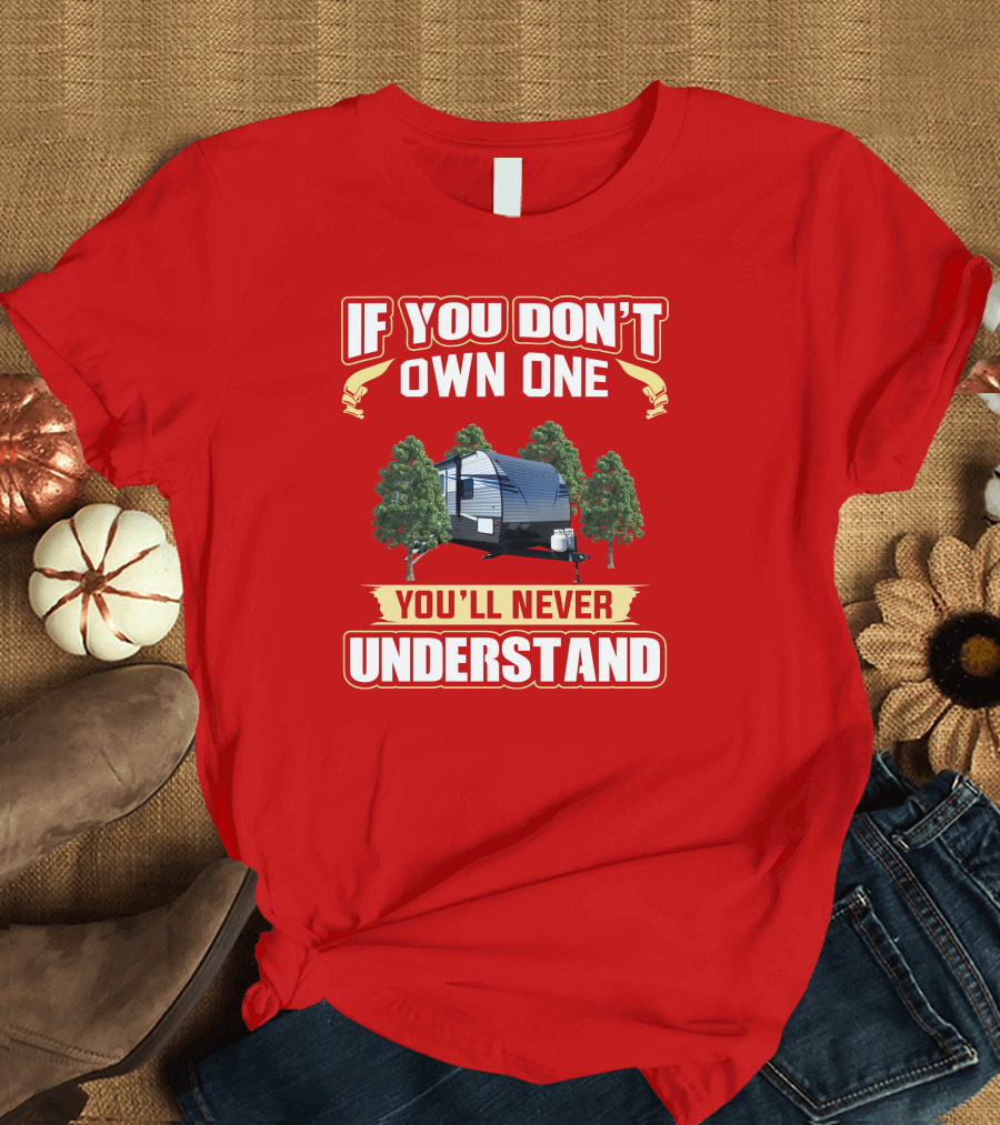 If You Don't Own One You'll Never Understand Trailer Trees T-Shirt