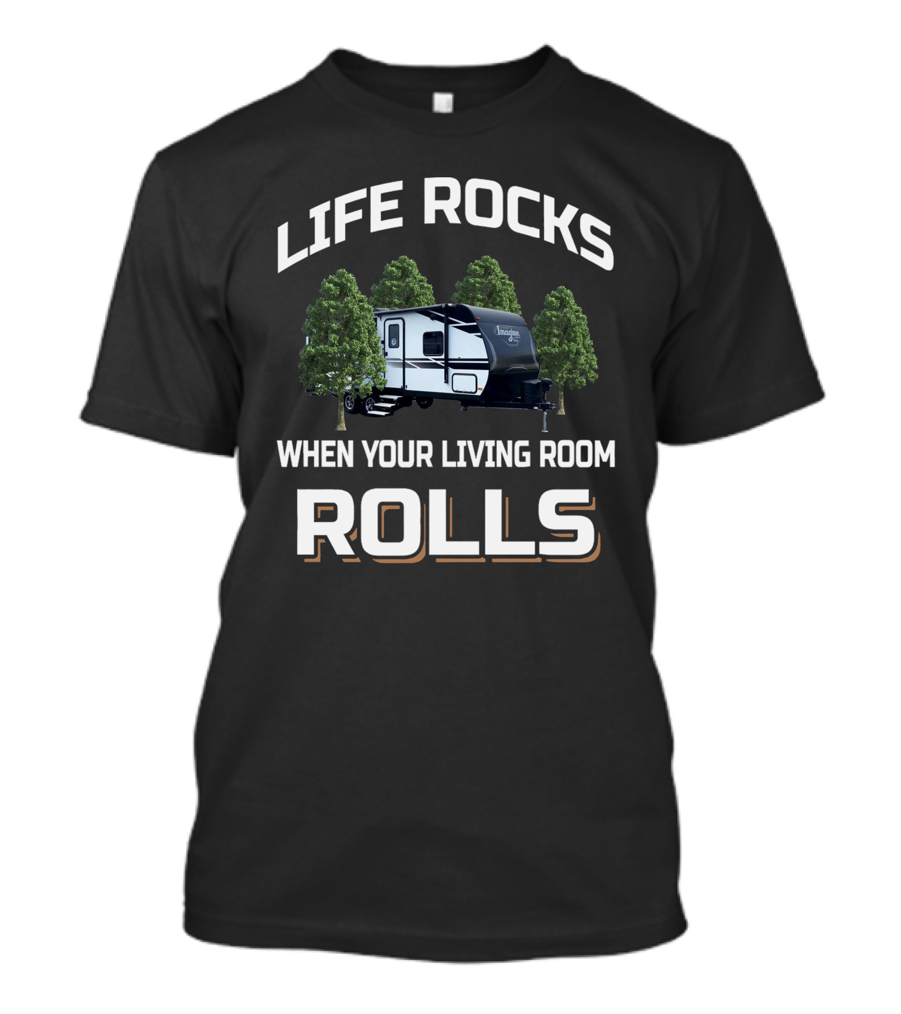 Life Rocks When Your Living Room Rolls Imagine XLS 22RBE Camper T-Shirt