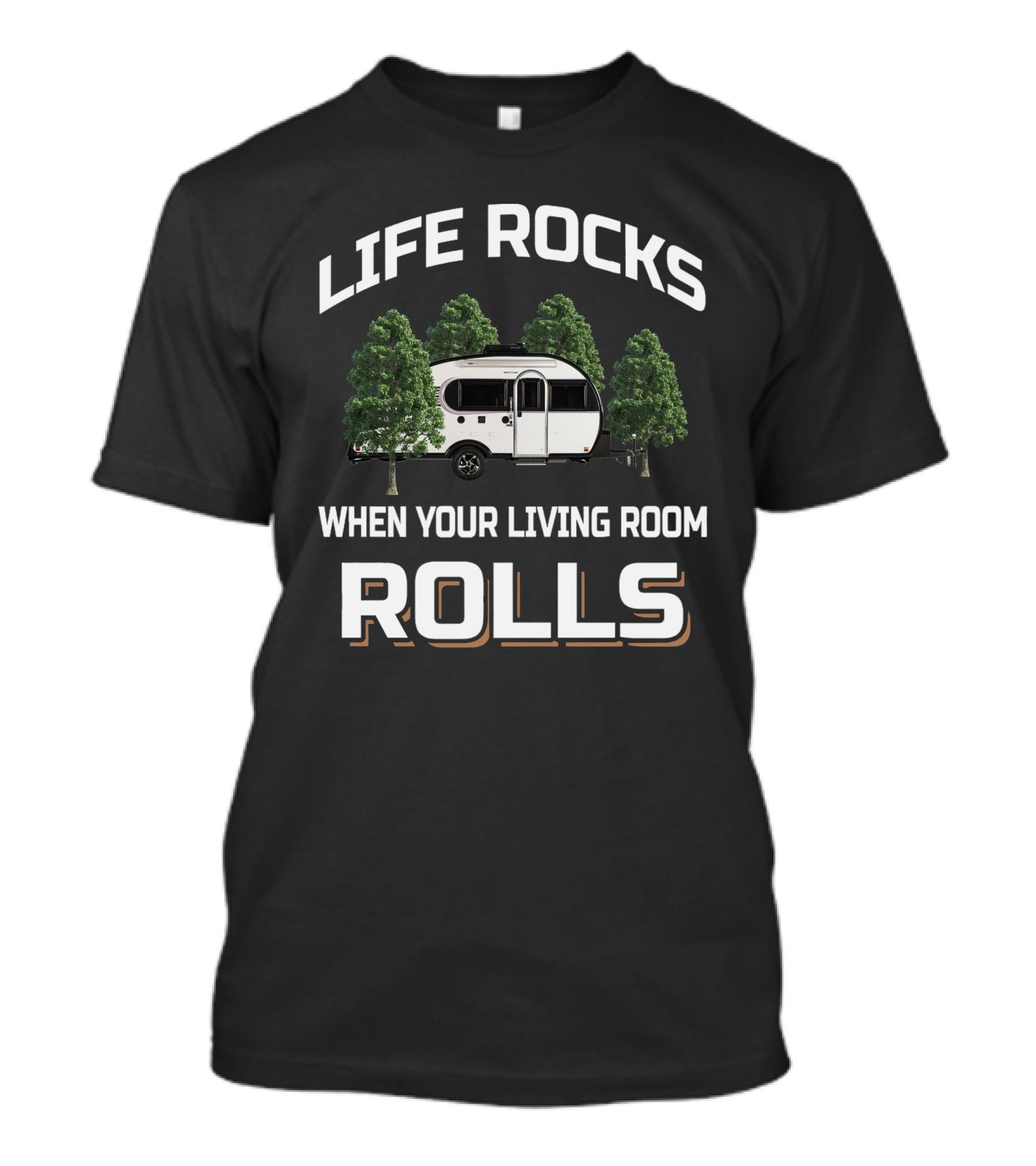 LIFE ROCKS WHEN YOUR LIVING ROOM ROLLS Little Guy Max Camper Trailer T-Shirt