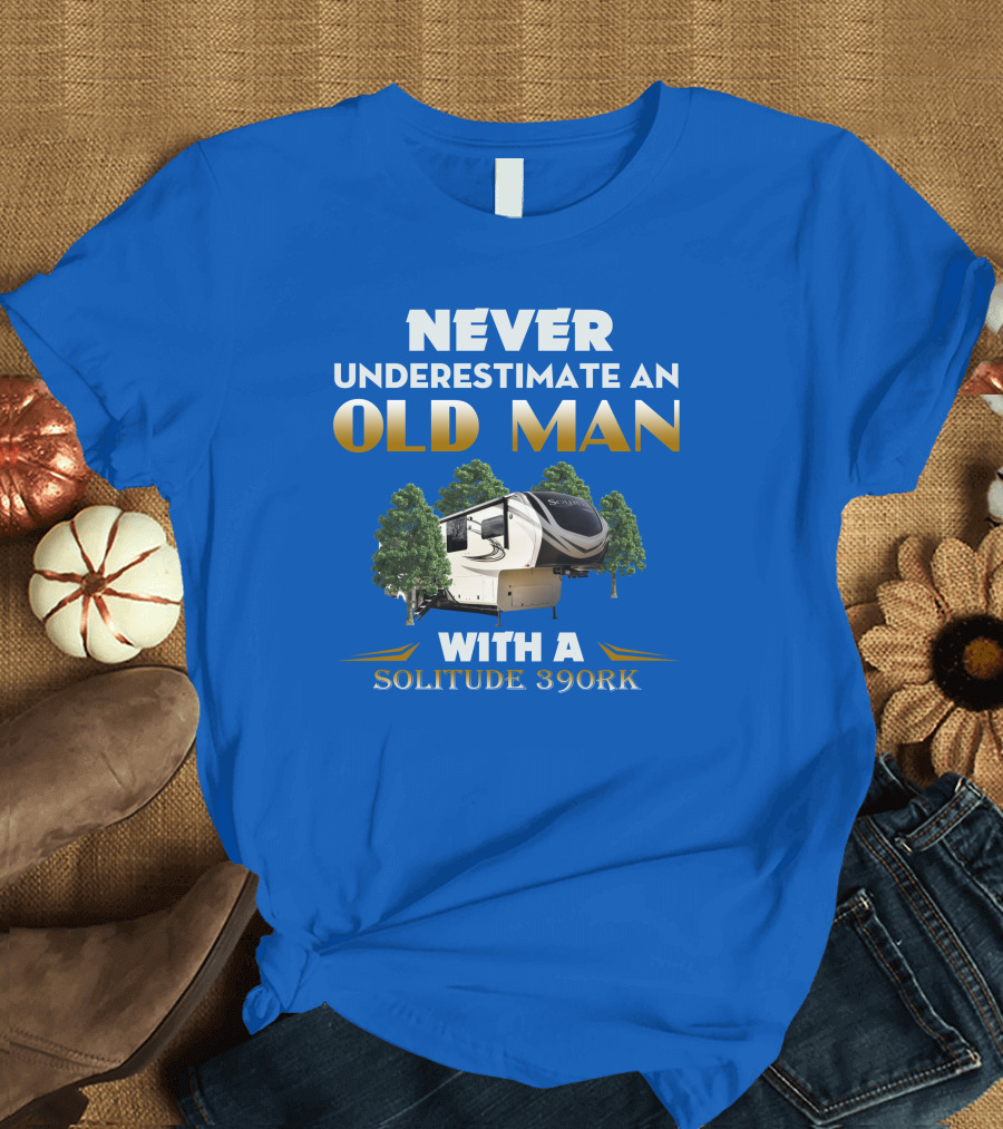 NEVER UNDERESTIMATE AN OLD MAN WITH A SOLITUDE 390RK T-Shirt