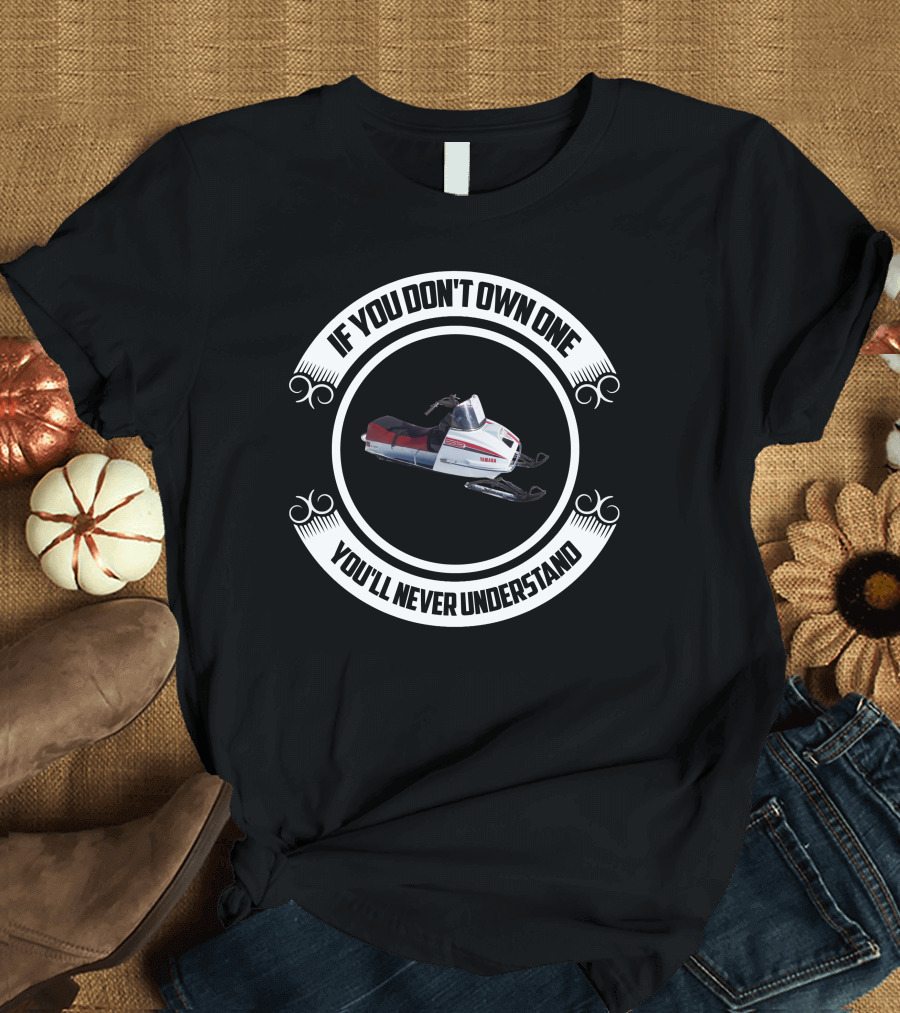If You Don't Own One You'll Never Understand Yamaha Snowmobile 292 T-Shirt
