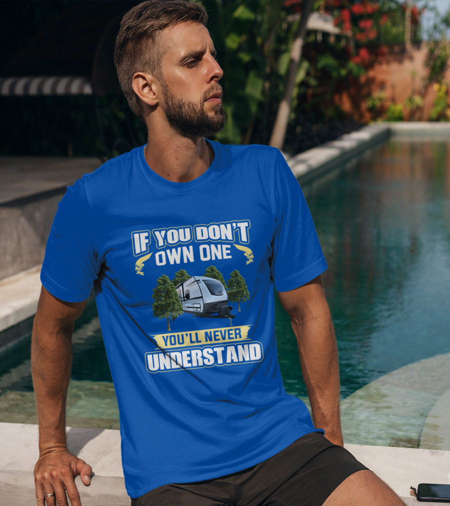 If You Don't Own One You'll Never Understand Sporttrek 332VBH Camper Trailer T-Shirt