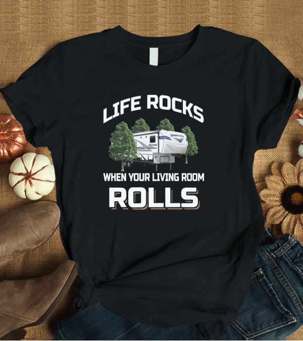 T-Shirt: LIFE ROCKS WHEN YOUR LIVING ROOM ROLLS Sportsmen 303RL T-Shirt LIFE ROCKS WHEN YOUR LIVING ROOM ROLLS Sportsmen 303RL T-Shirt