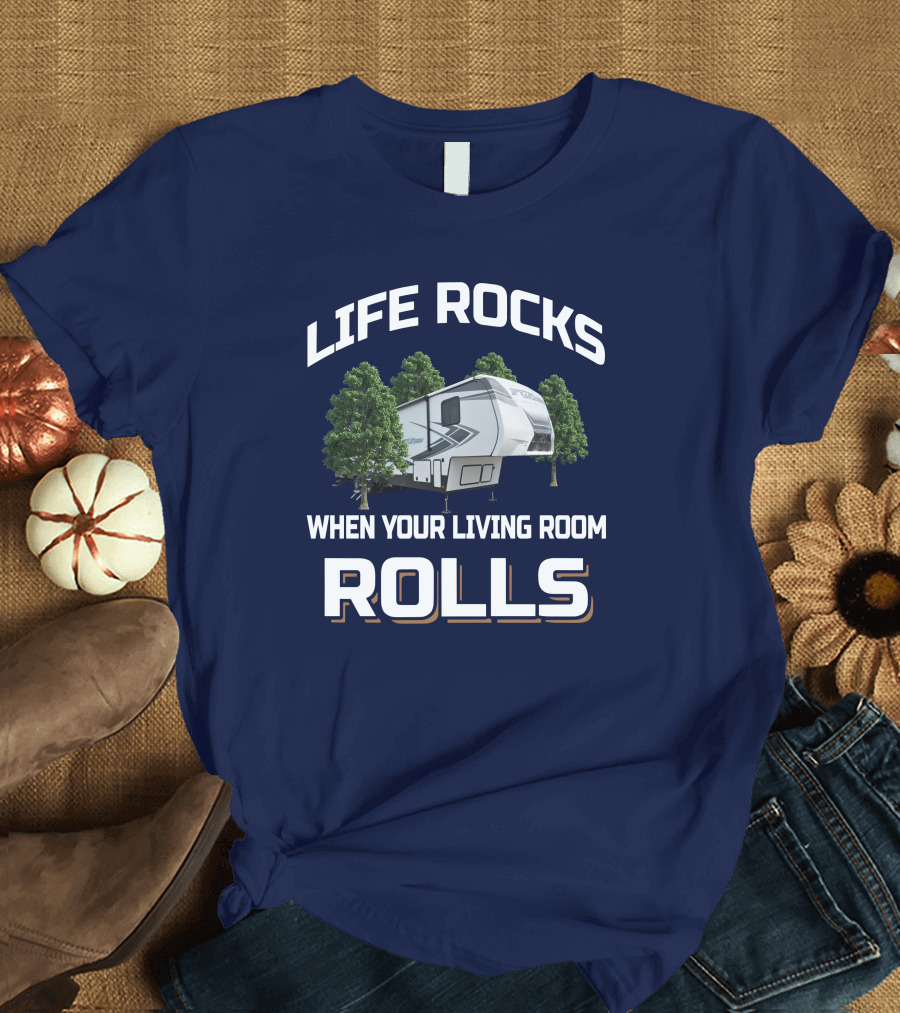 LIFE ROCKS WHEN YOUR LIVING ROOM ROLLS Keystone Fuzion RV Camper Forest Adventure T-Shirt
