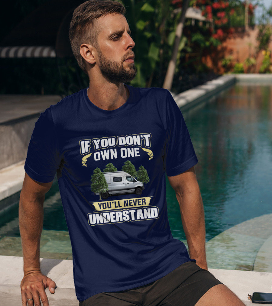 If You Don't Own One You'll Never Understand Van Life Forest Adventure T-Shirt