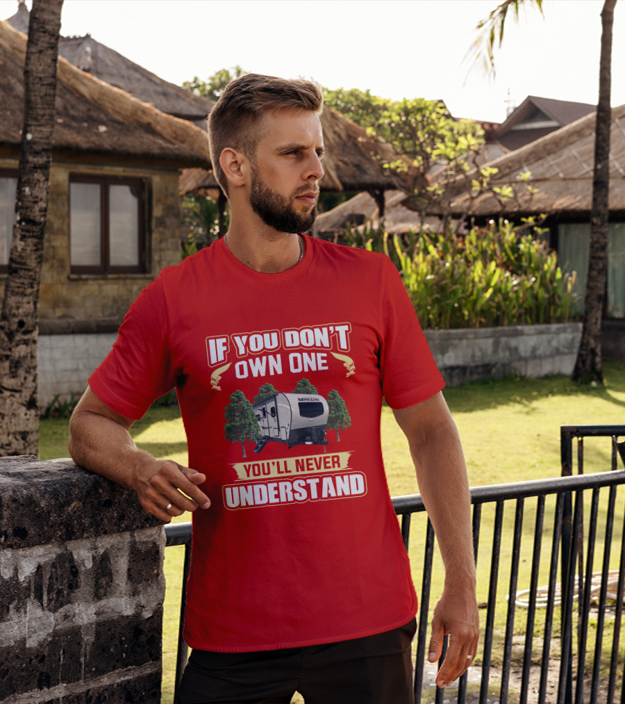 Rockwood Mini Lite 2507 If You Don't Own One You'll Never Understand T-Shirt