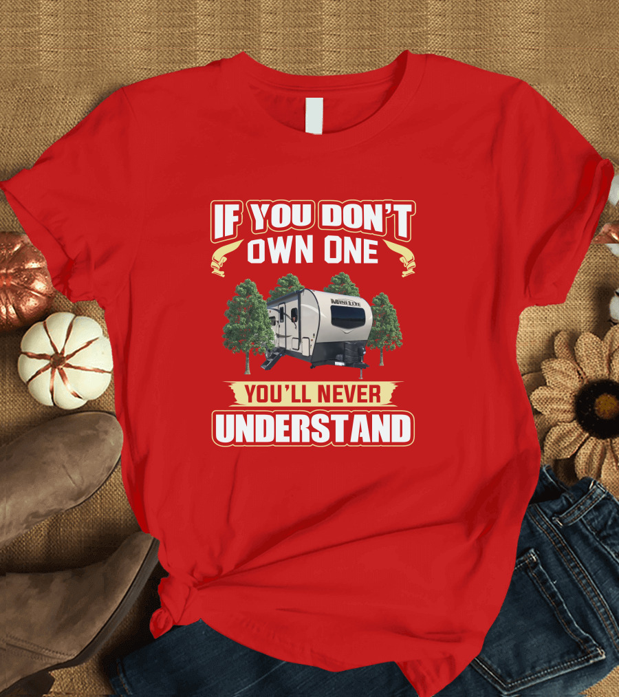 Rockwood Mini Lite 2507 If You Don't Own One You'll Never Understand T-Shirt