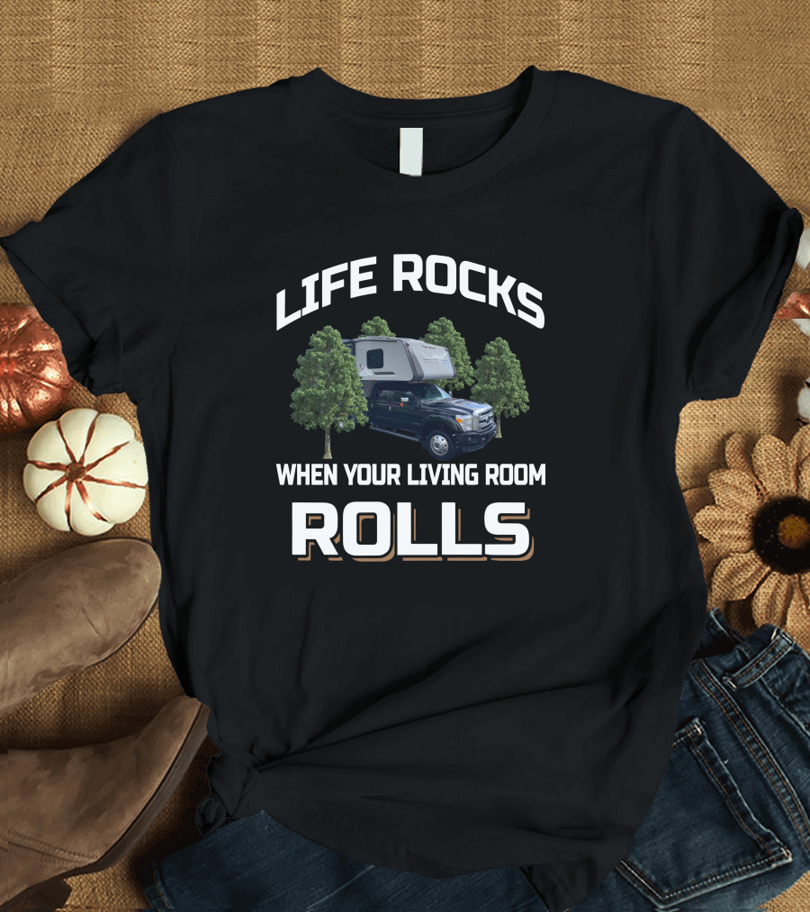 LIFE ROCKS WHEN YOUR LIVING ROOM ROLLS Eagle Cap 1200 Camper Truck Forest T-Shirt