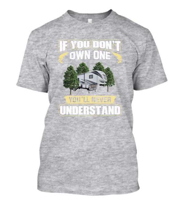 If You Don't Own One You'll Never Understand Camper Trailer Forest Adventure T-Shirt
