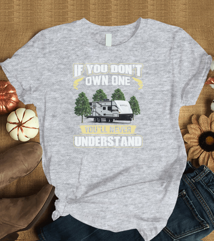 If You Don’t Own One You’ll Never Understand Kodiak T-Shirt