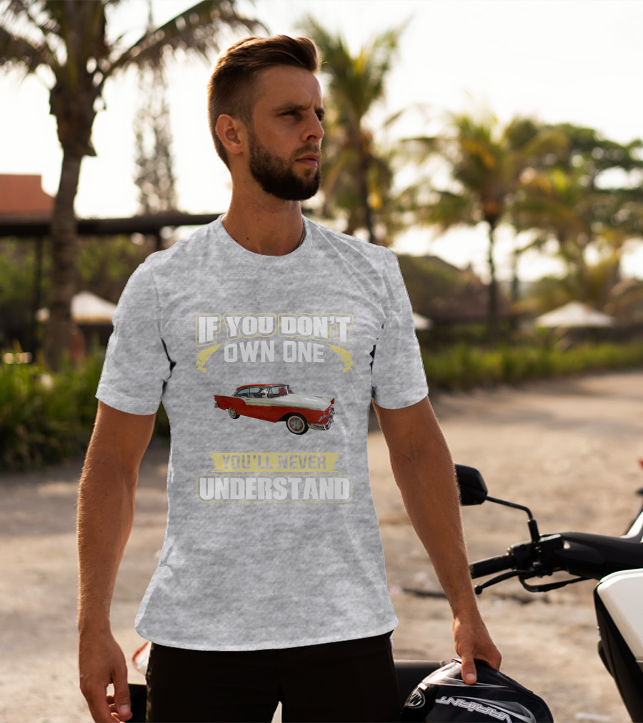 If You Don't Own One 1957 Fairlane You'll Never Understand T-Shirt