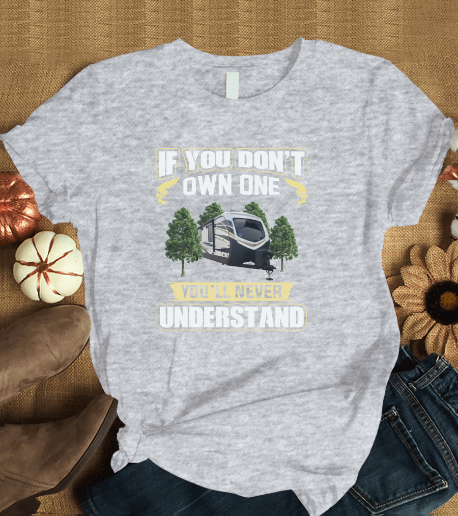 Outback 341RD If You Don't Own One You'll Never Understand T-Shirt