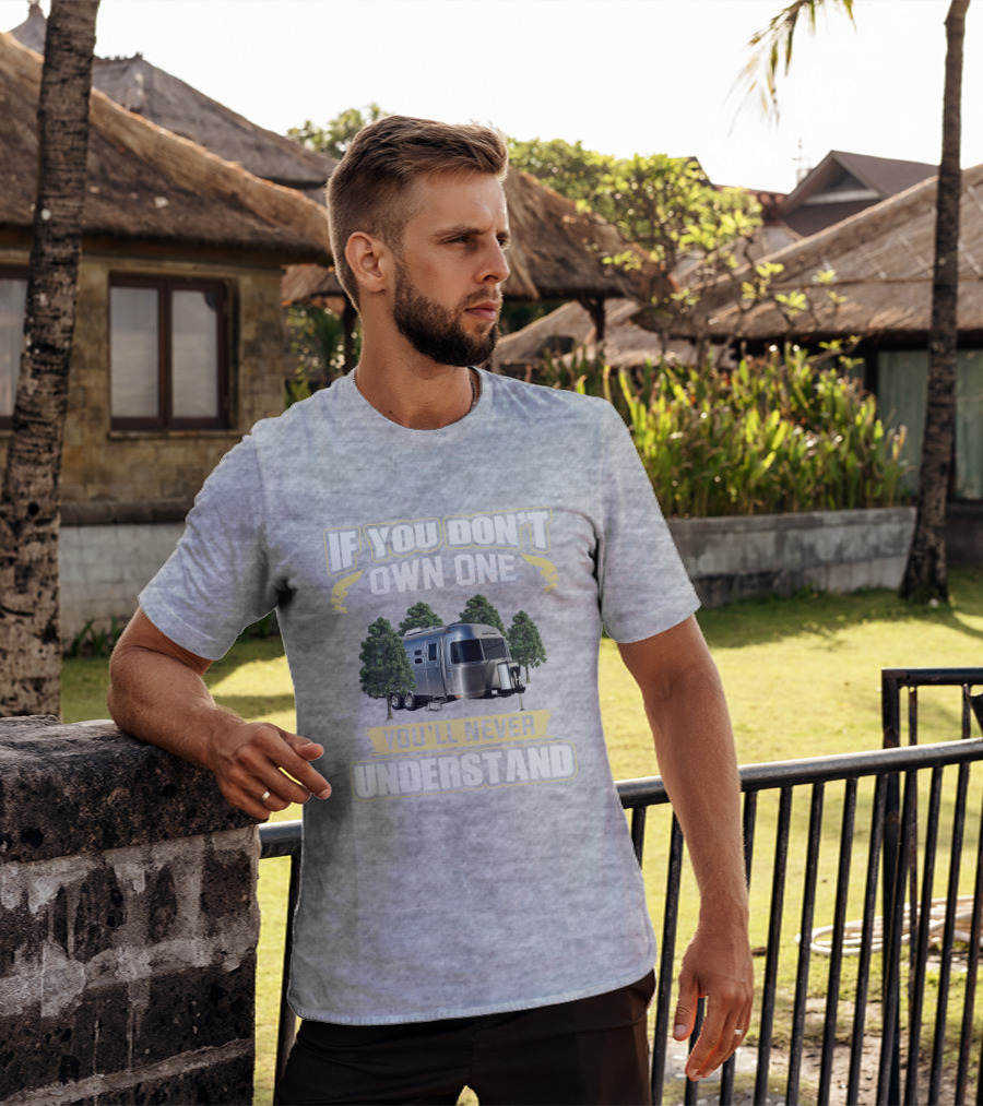 If You Don't Own One You'll Never Understand Airstream 23cb T-Shirt