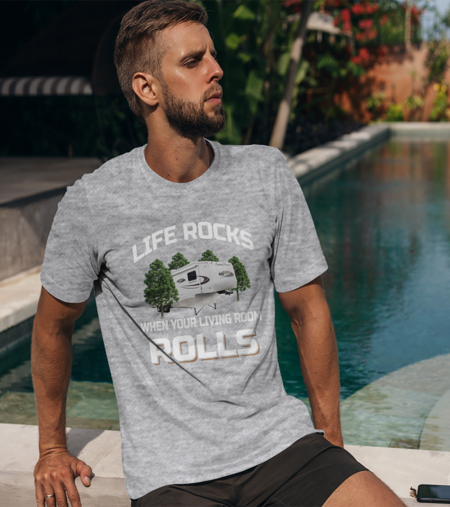 Life Rocks When Your Living Room Rolls Sunnybrook Titan Camper T-Shirt