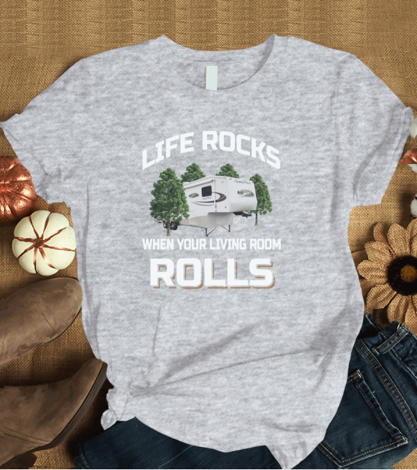T-Shirt: Life Rocks When Your Living Room Rolls Sunnybrook Titan Camper T-Shirt Life Rocks When Your Living Room Rolls Sunnybrook Titan Camper T-Shirt