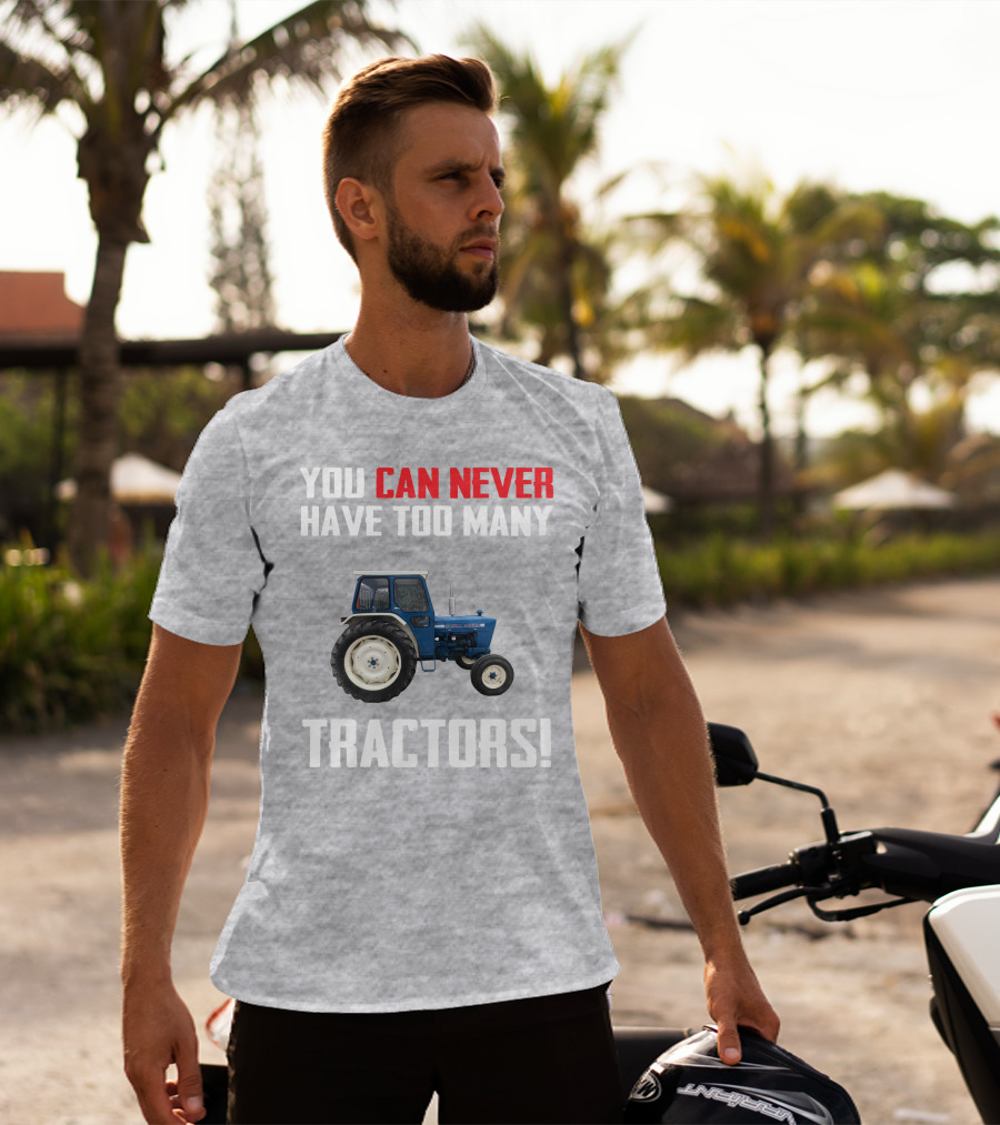 You Can Never Have Too Many Ford 4000 Tractors T-Shirt