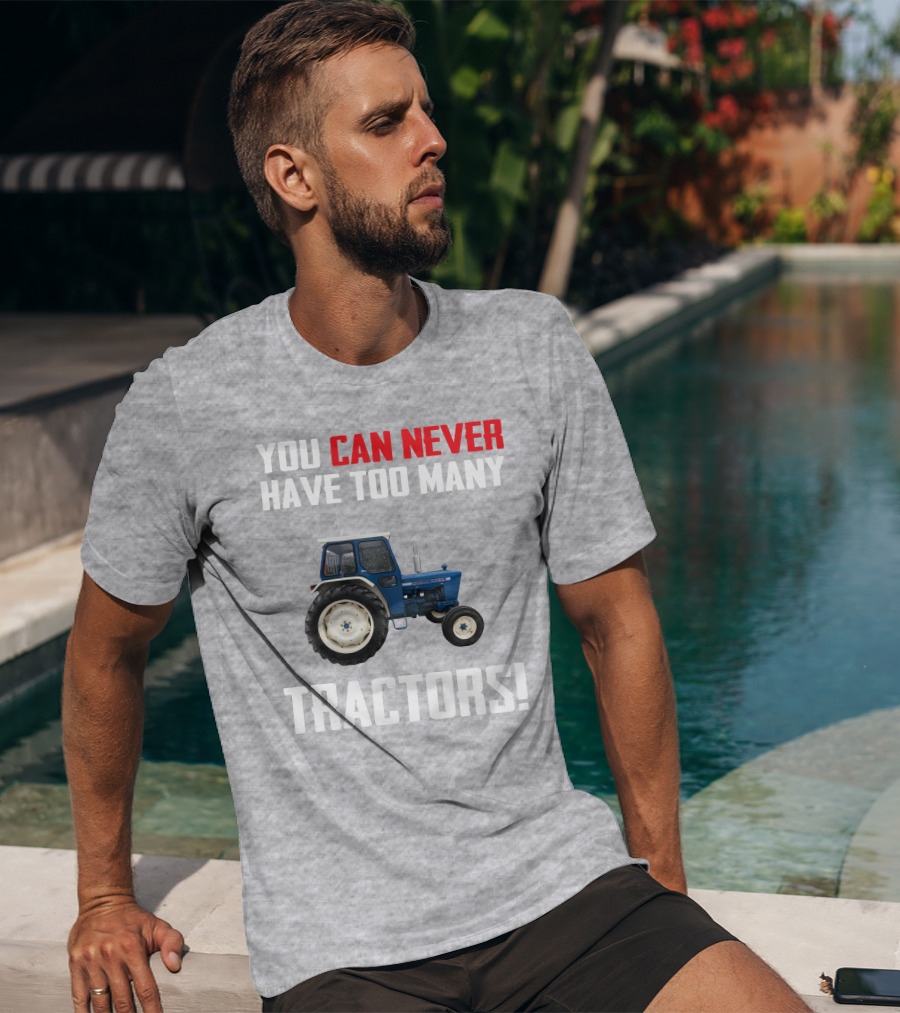 You Can Never Have Too Many Ford 4000 Tractors T-Shirt