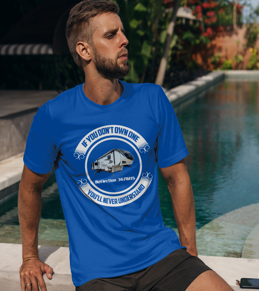 If You Don't Own One You'll Never Understand Reflection 367BHS T-Shirt