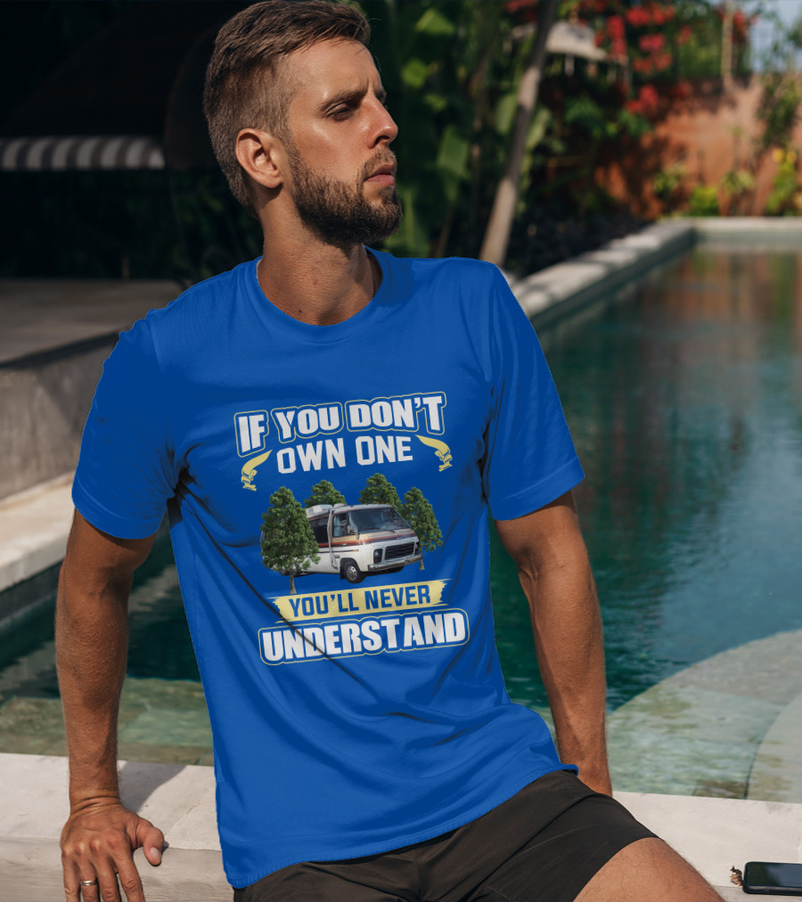 If You Don't Own One You'll Never Understand GMC Kingsley Camper Van T-Shirt