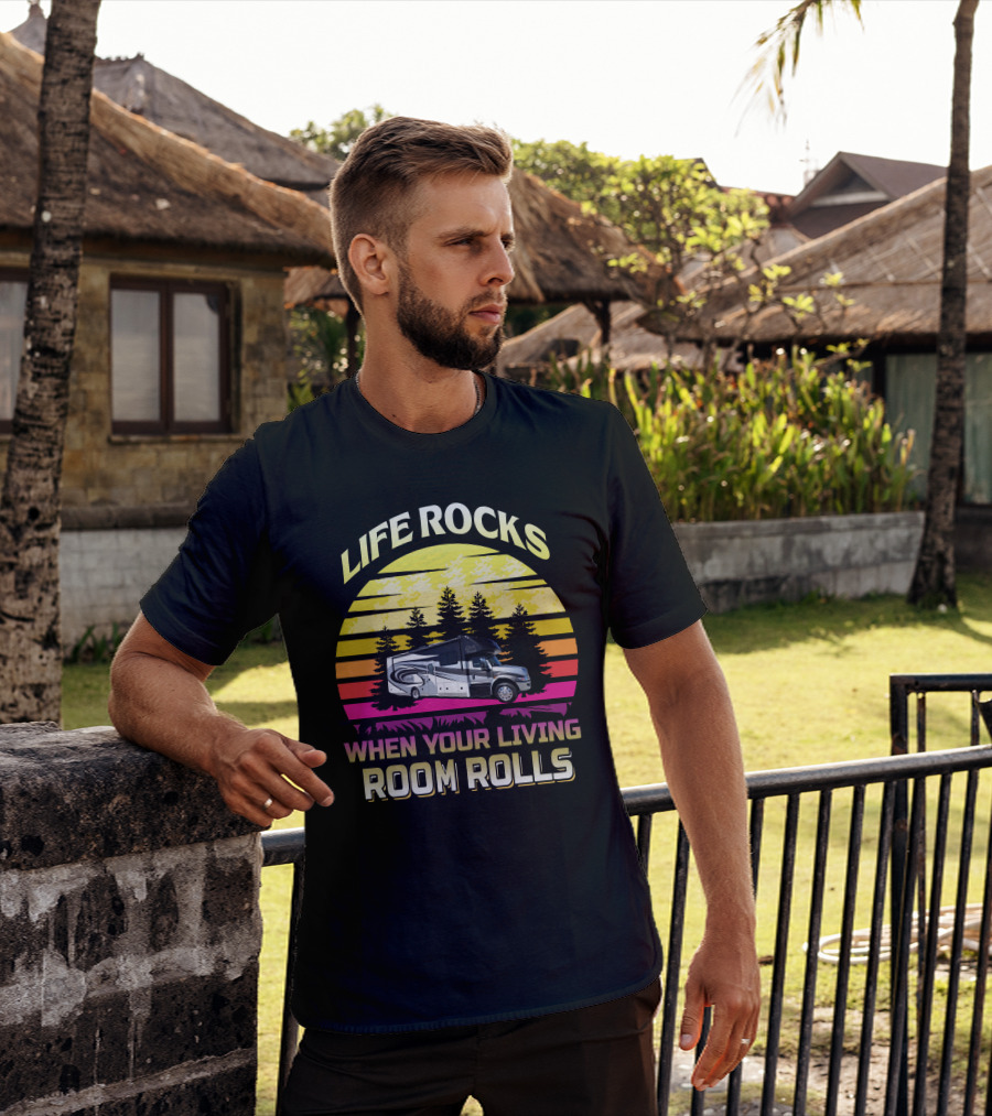Life Rocks When Your Living Room Rolls Retro RV Adventure T-Shirt