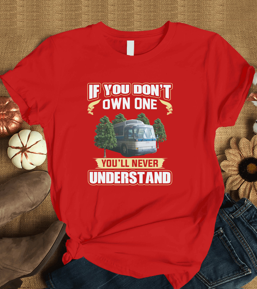IF YOU DON'T OWN ONE YOU'LL NEVER UNDERSTAND GM PD 4905 T-Shirt