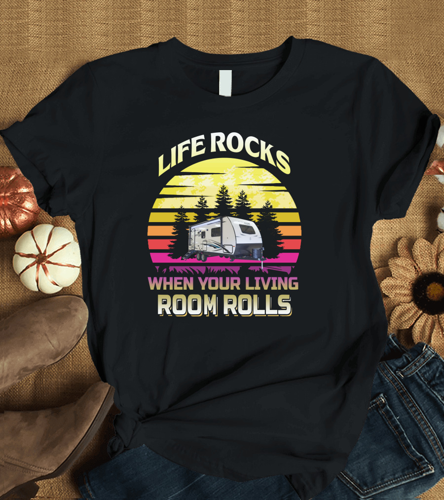 LIFE ROCKS WHEN YOUR LIVING ROOM ROLLS Sunset Camper T-Shirt