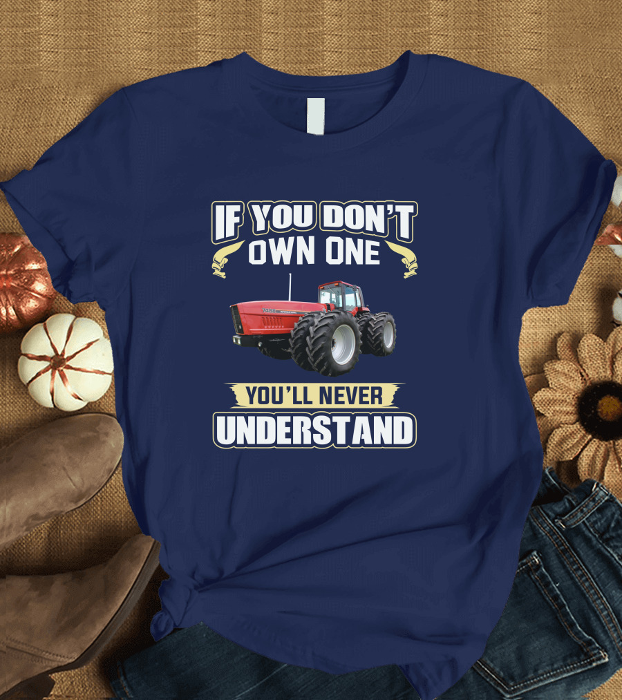 If You Don't Own One You'll Never Understand IHC 7488 T-Shirt