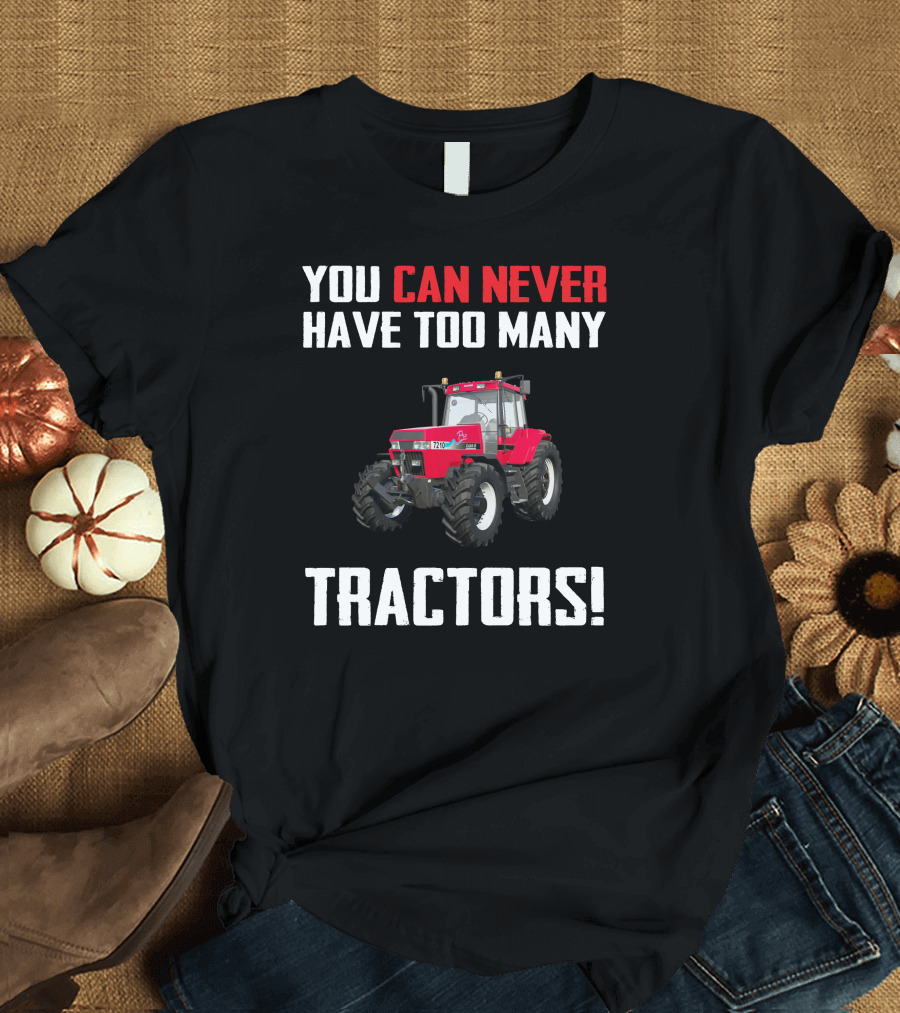 YOU CAN NEVER HAVE TOO MANY TRACTORS CaseIH Magnum 7210 T-Shirt