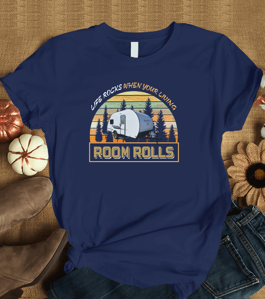 LIFE ROCKS WHEN YOUR LIVING ROOM ROLLS Bushwacker Plus Camper Trailer Forest Background T-Shirt