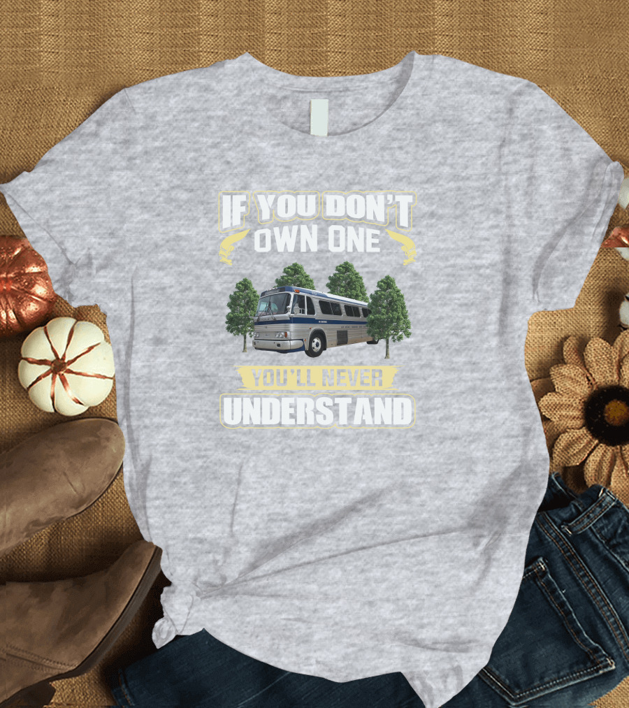 IF YOU DON'T OWN ONE YOU'LL NEVER UNDERSTAND Bus and Trees T-Shirt