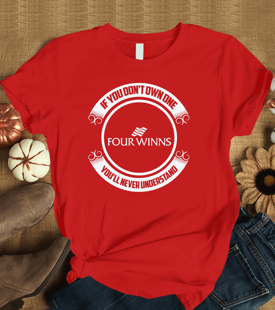 Four Winns If You Don't Own One You'll Never Understand T-Shirt