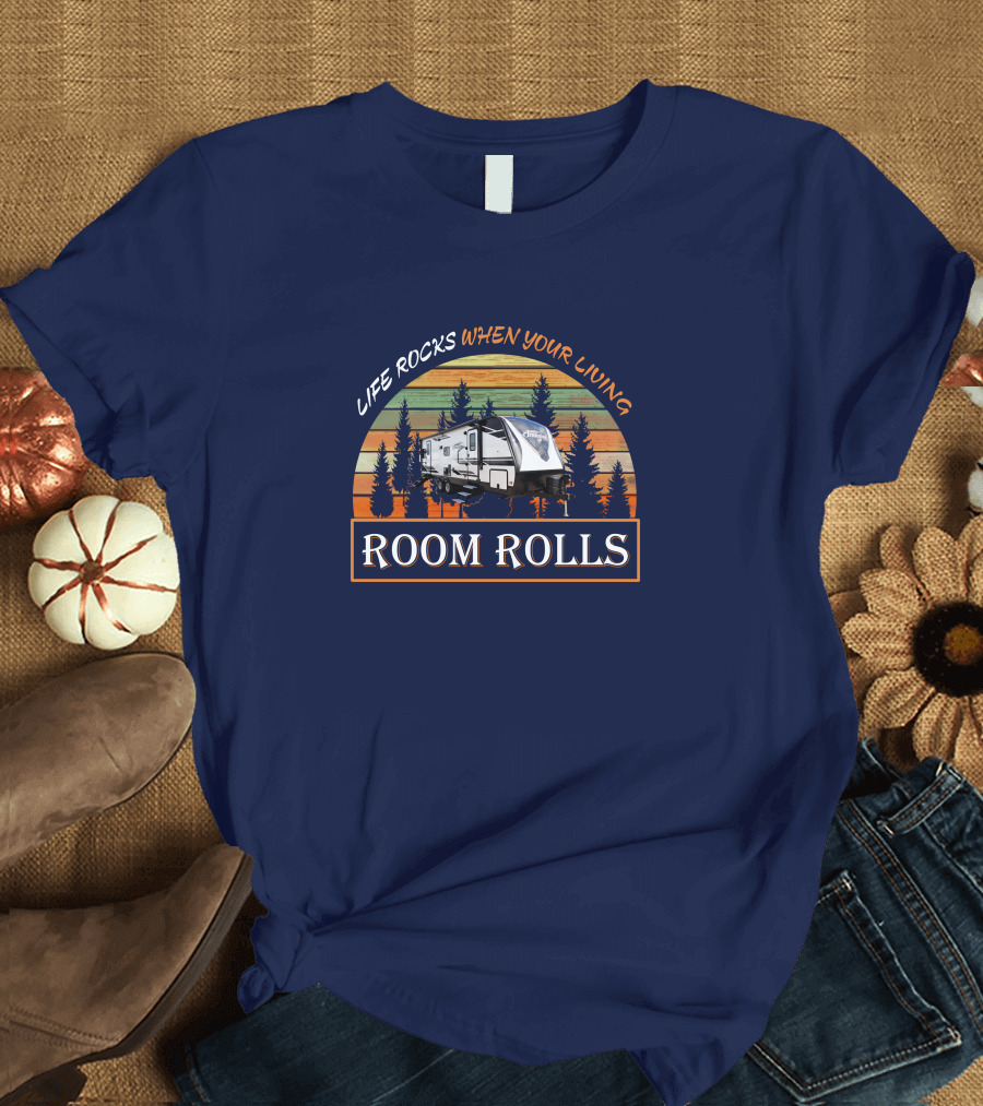 Life Rocks When Your Living Room Rolls Imagine-2500RL T-Shirt