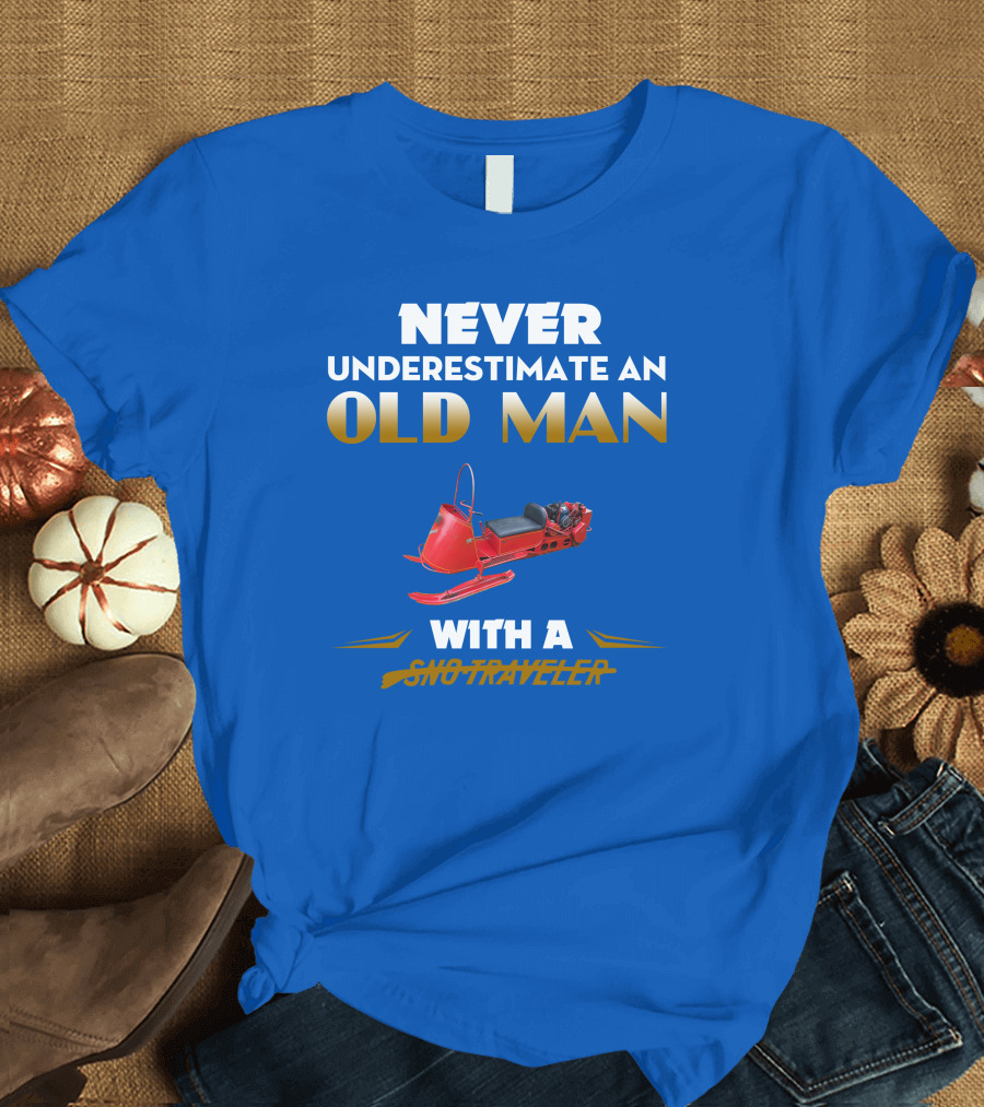NEVER UNDERESTIMATE AN OLD MAN WITH A SNO TRAVELER T-Shirt