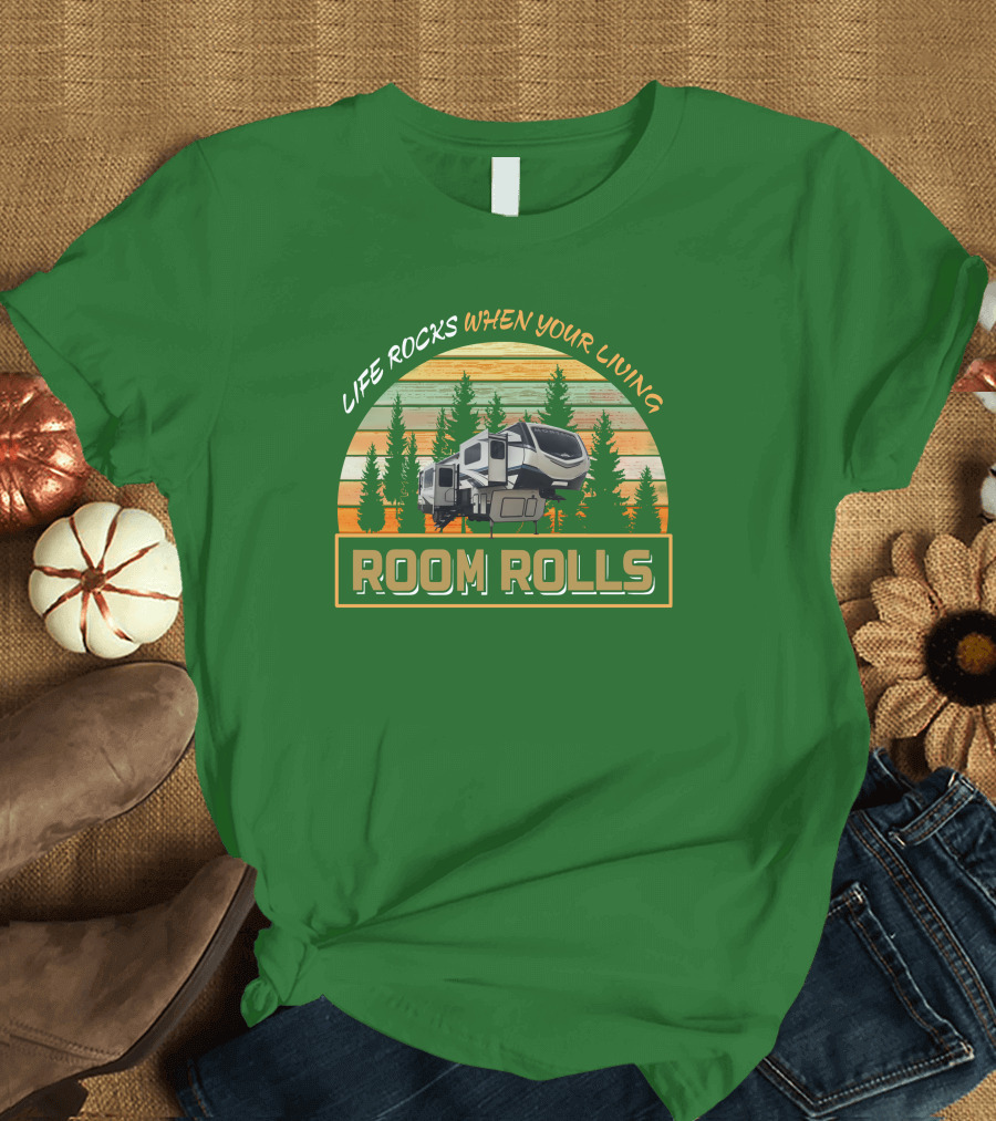 LIFE ROCKS WHEN YOU'RE LIVING ROOM ROLLS MONTANA 3761FL T-Shirt