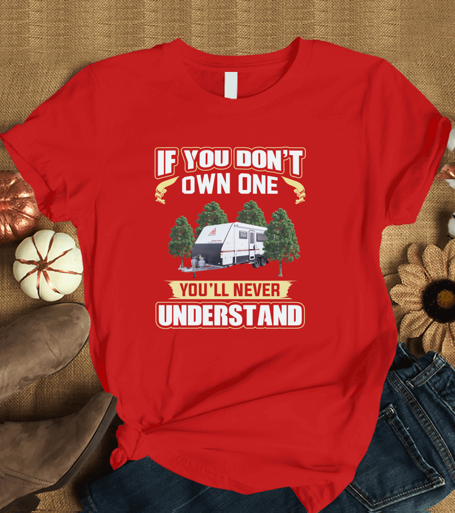 IF YOU DON'T OWN ONE YOU'LL NEVER UNDERSTAND New Age Road Owls Camper Trailer T-Shirt