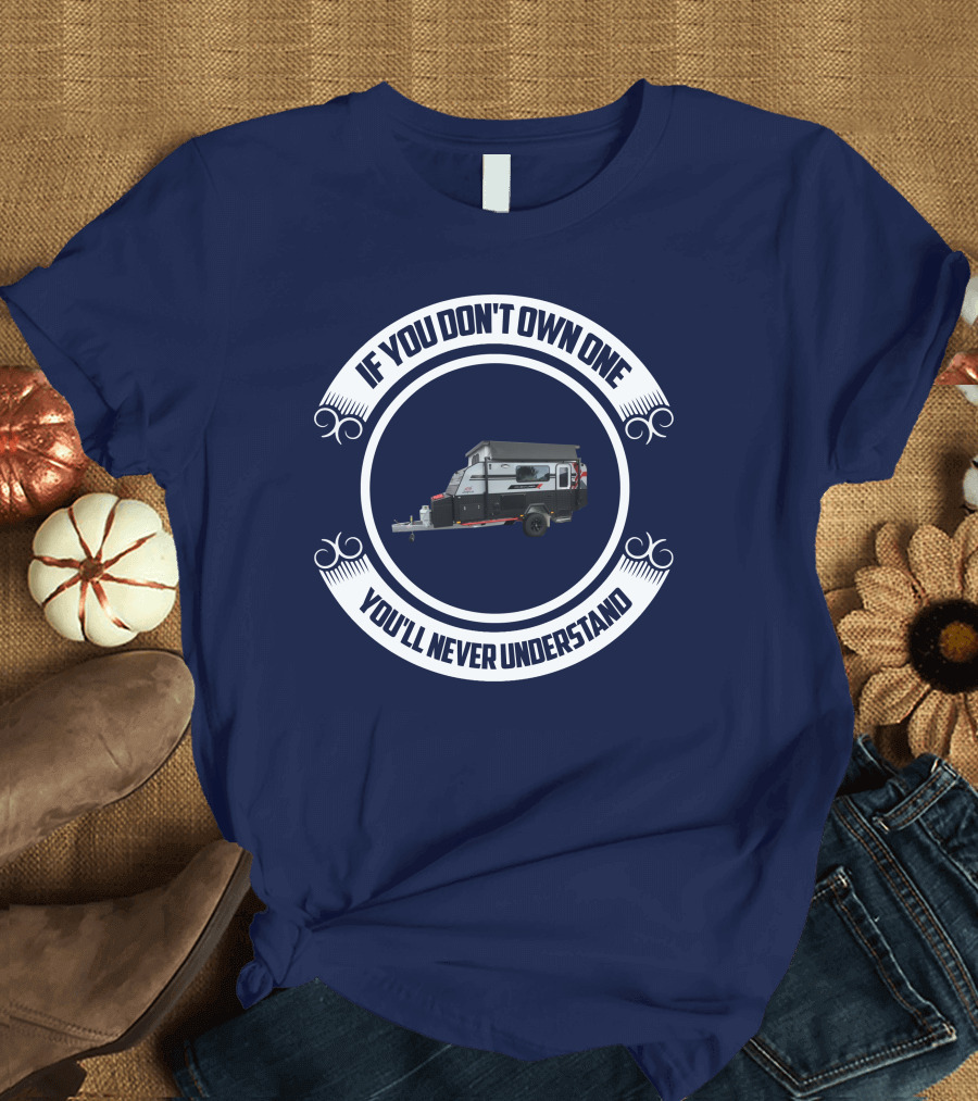 If You Don't Own One You'll Never Understand Jayco Adventurer Camper Trailer T-Shirt