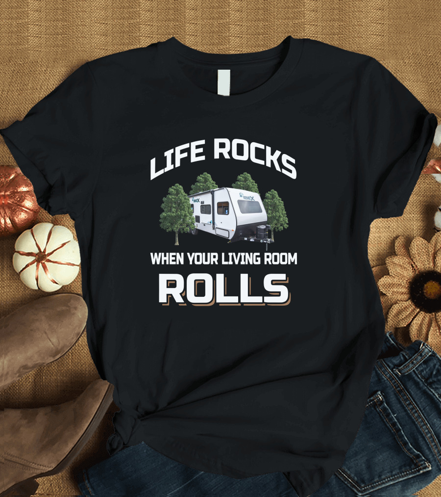 LIFE ROCKS WHEN YOUR LIVING ROOM ROLLS Forest River IBEX 19QTH T-Shirt