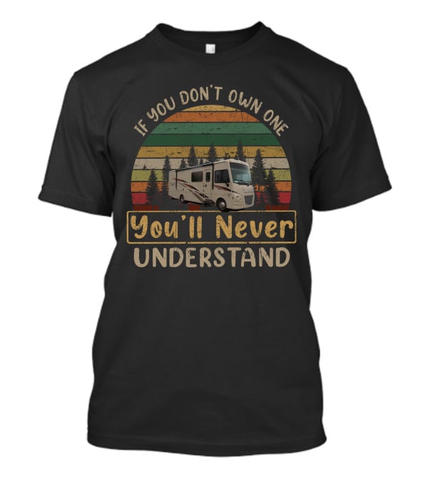 If You Don't Own One You'll Never Understand Vista 29ve Vintage RV Forest Adventure T-Shirt