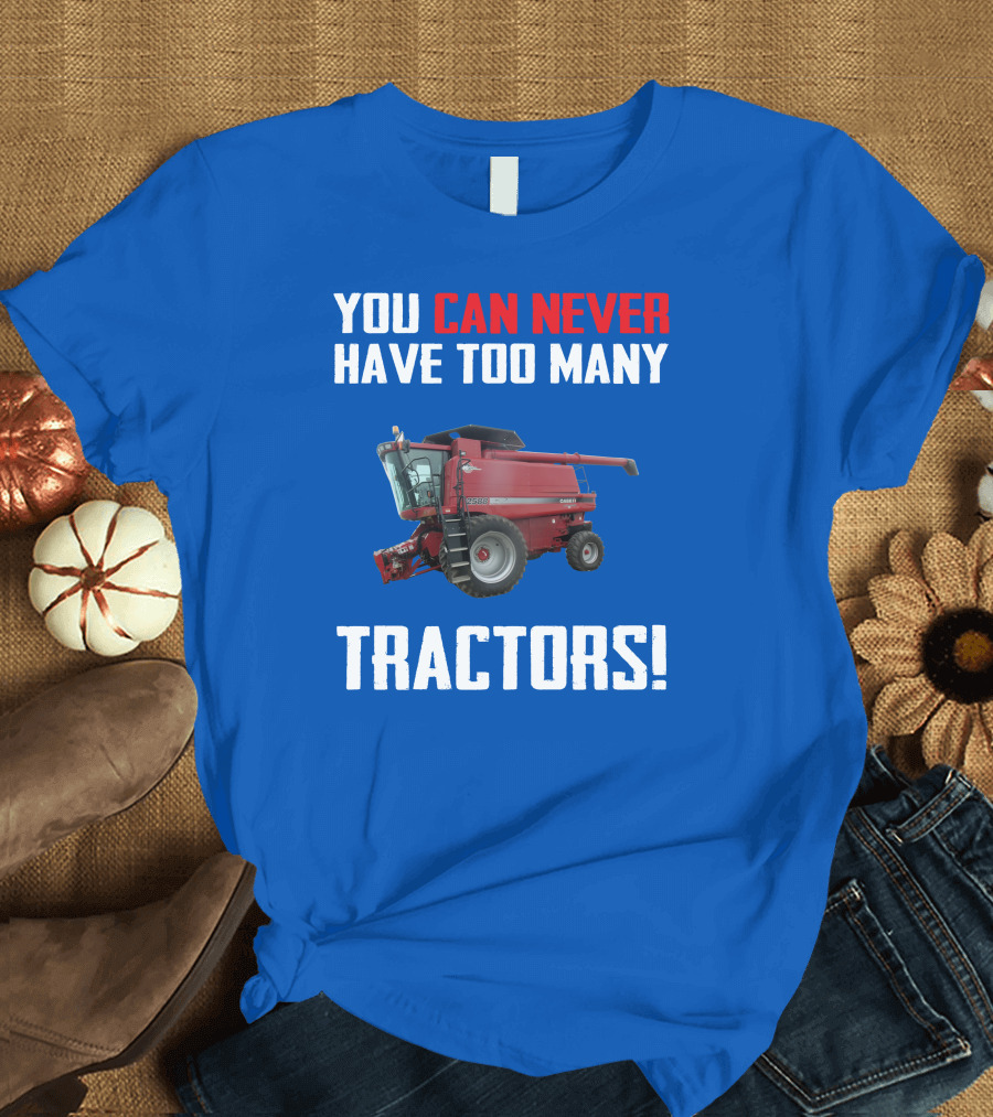 You Can Never Have Too Many Tractors CaseIH Axial Flow 2588 T-Shirt
