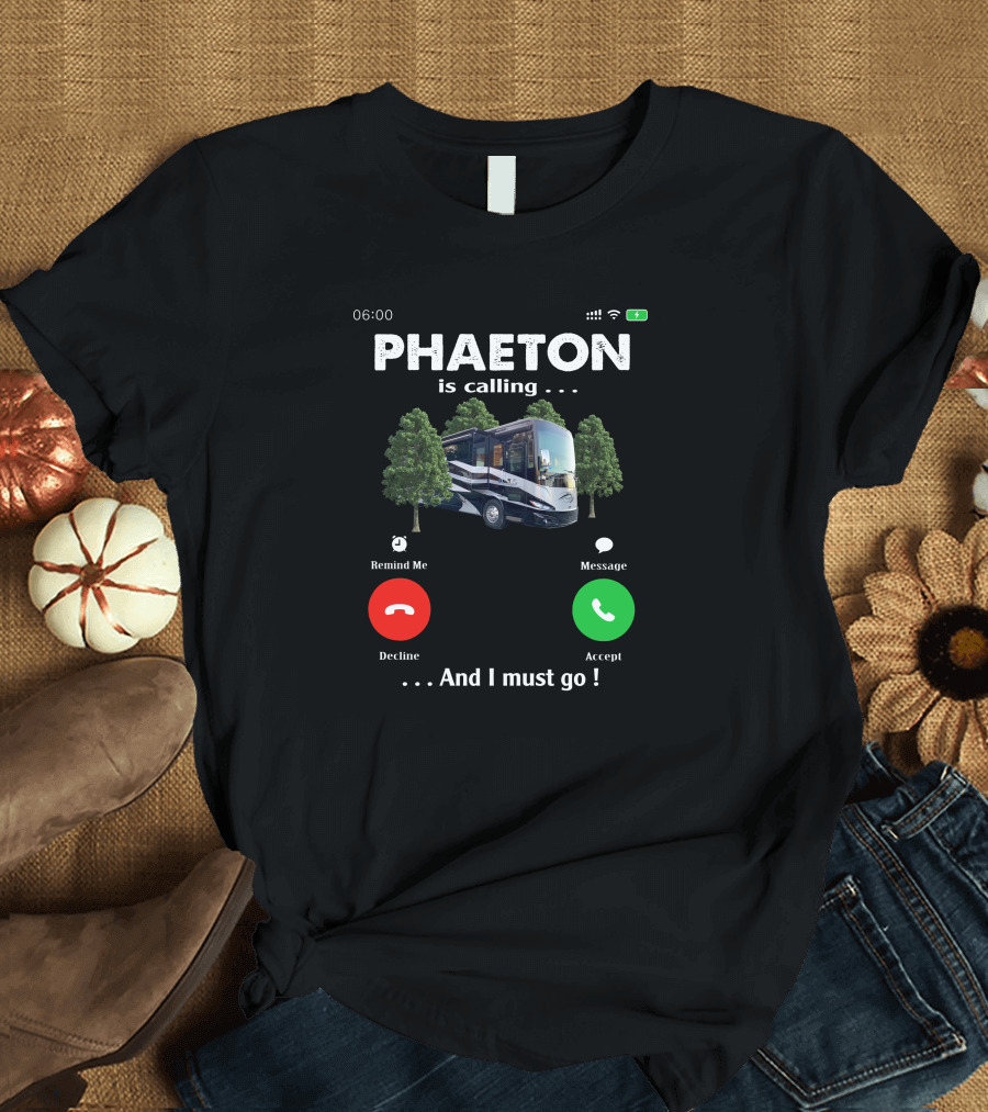 PHAETON Is Calling And I Must Go Camper RV Trees Text T-Shirt