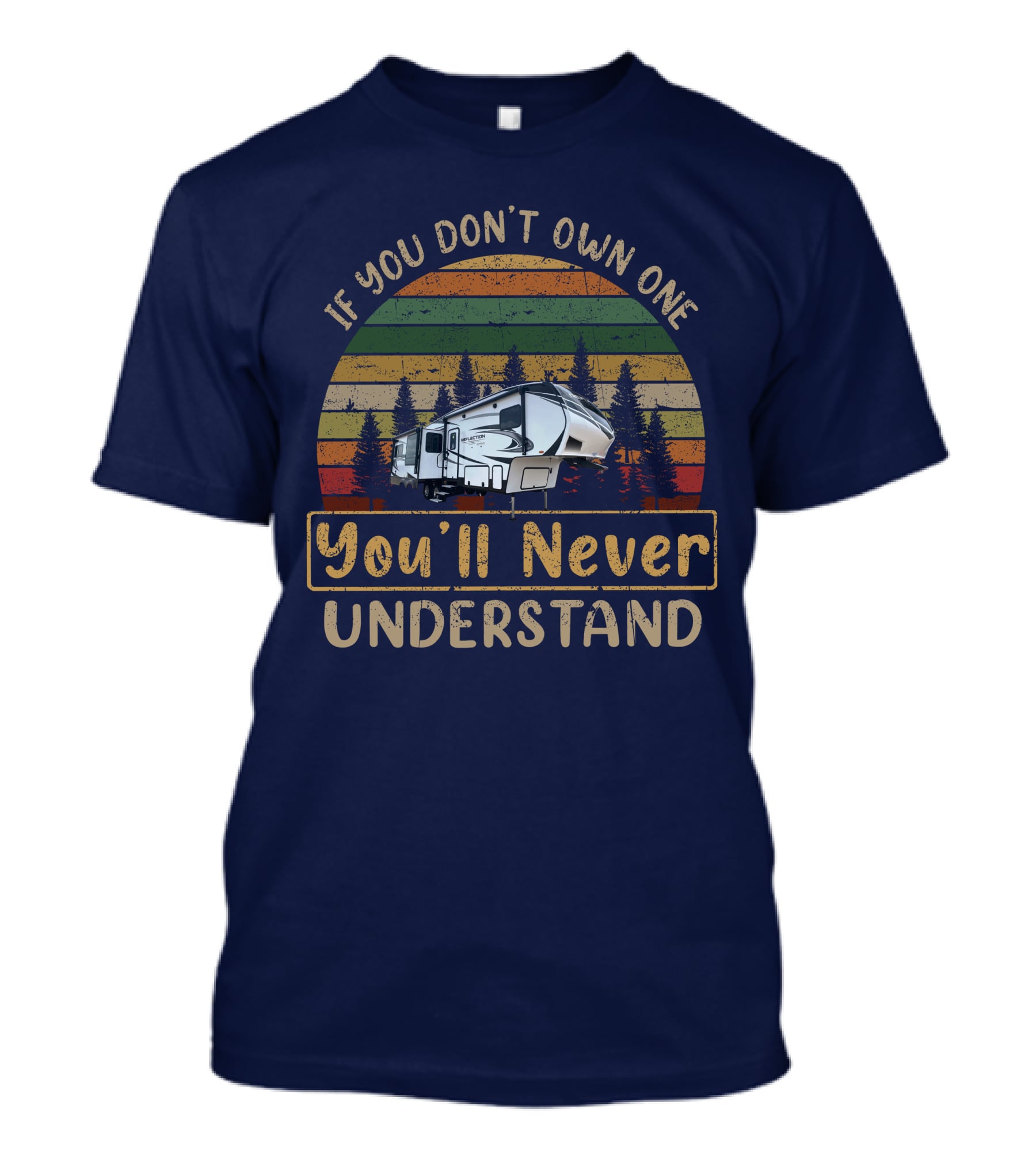 REFLECTION 303RLS If You Don't Own One You'll Never Understand Vintage RV Camping T-Shirt