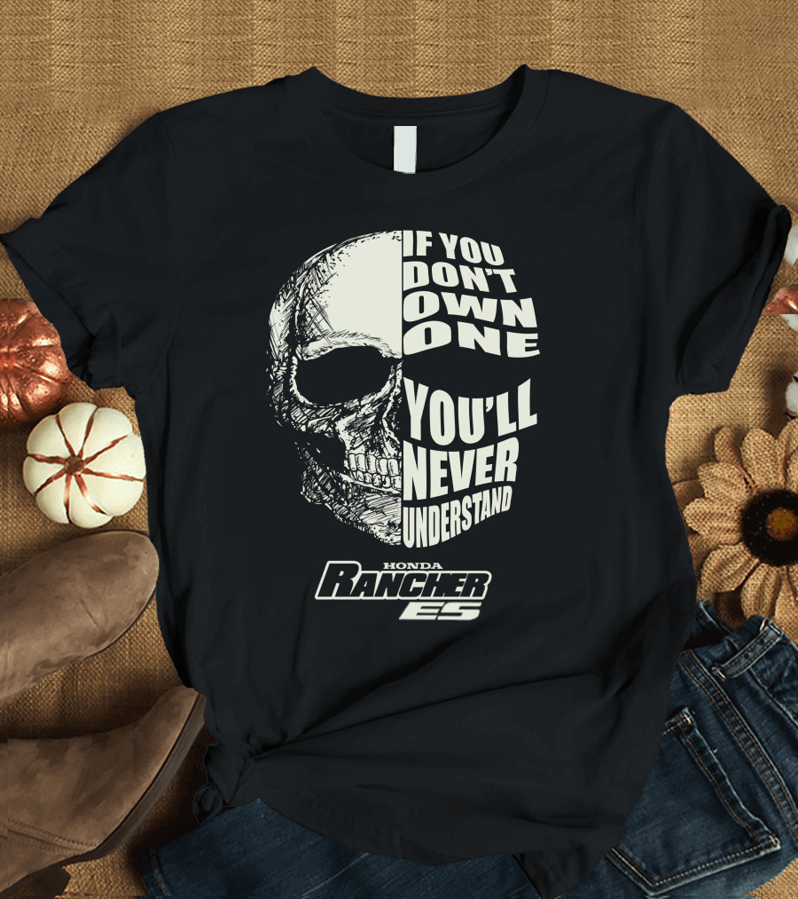 Honda Rancher ES Skull If You Don't Own One You'll Never Understand T-Shirt