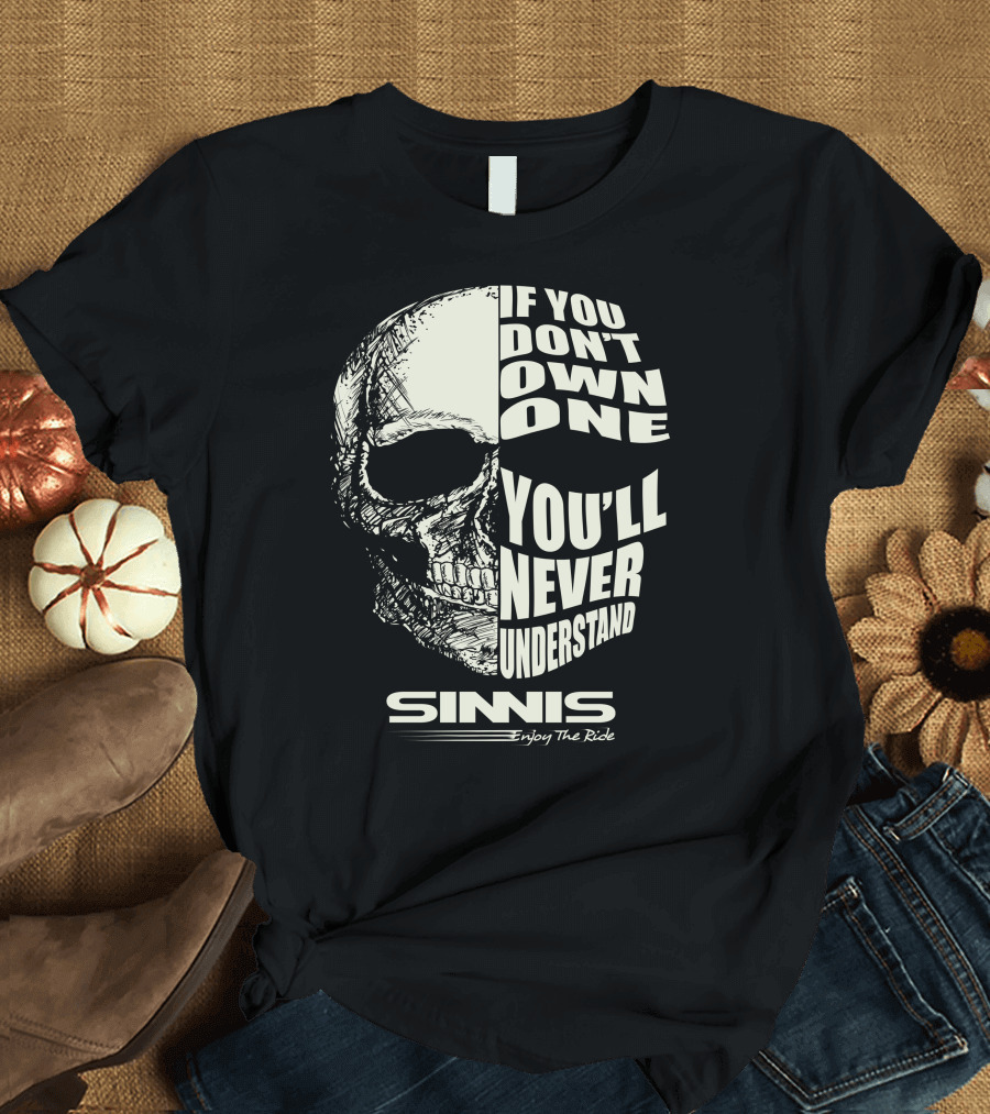 Sinnis Motorbike If You Don't Own One You'll Never Understand Enjoy The Ride T-Shirt