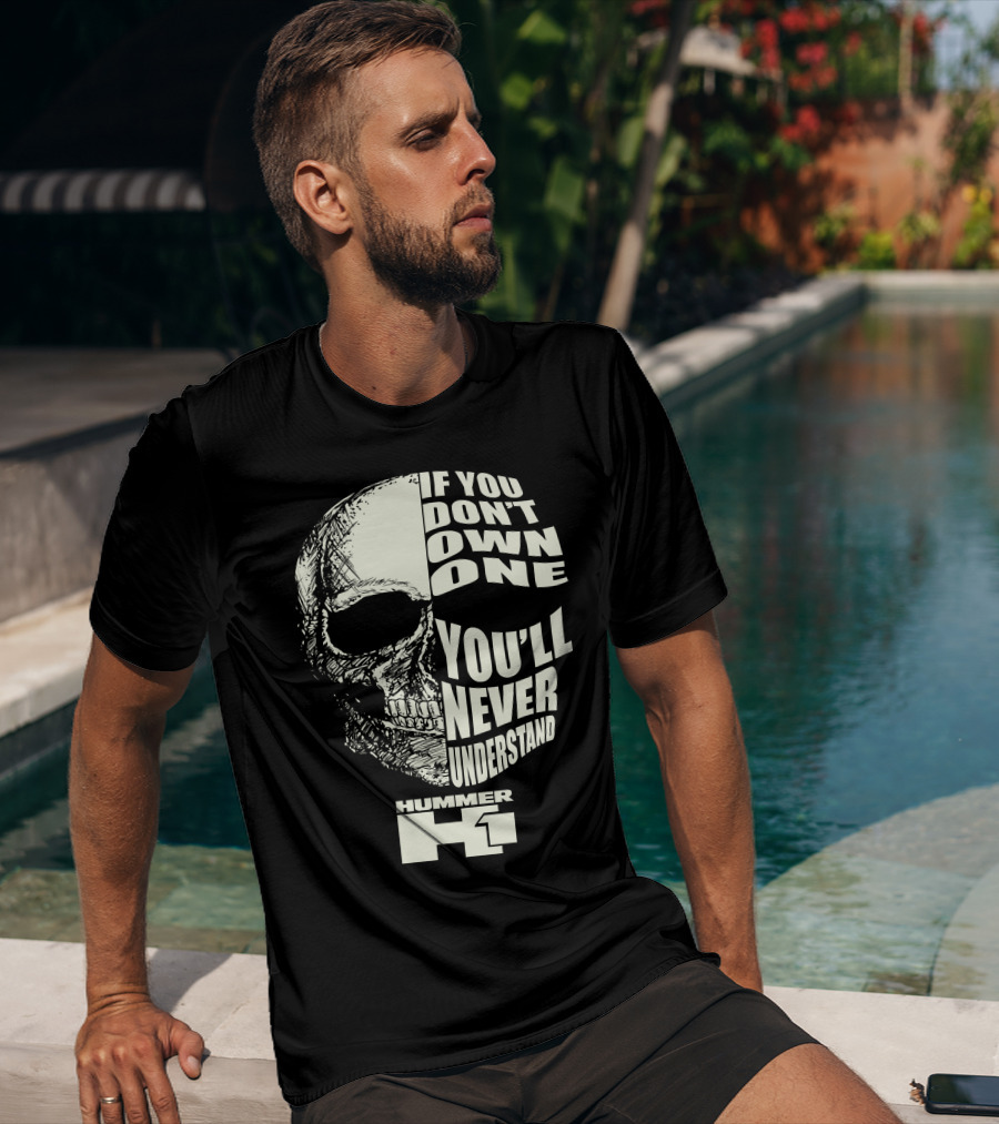 If You Don't Own One You'll Never Understand Hummer H1 Skull T-Shirt