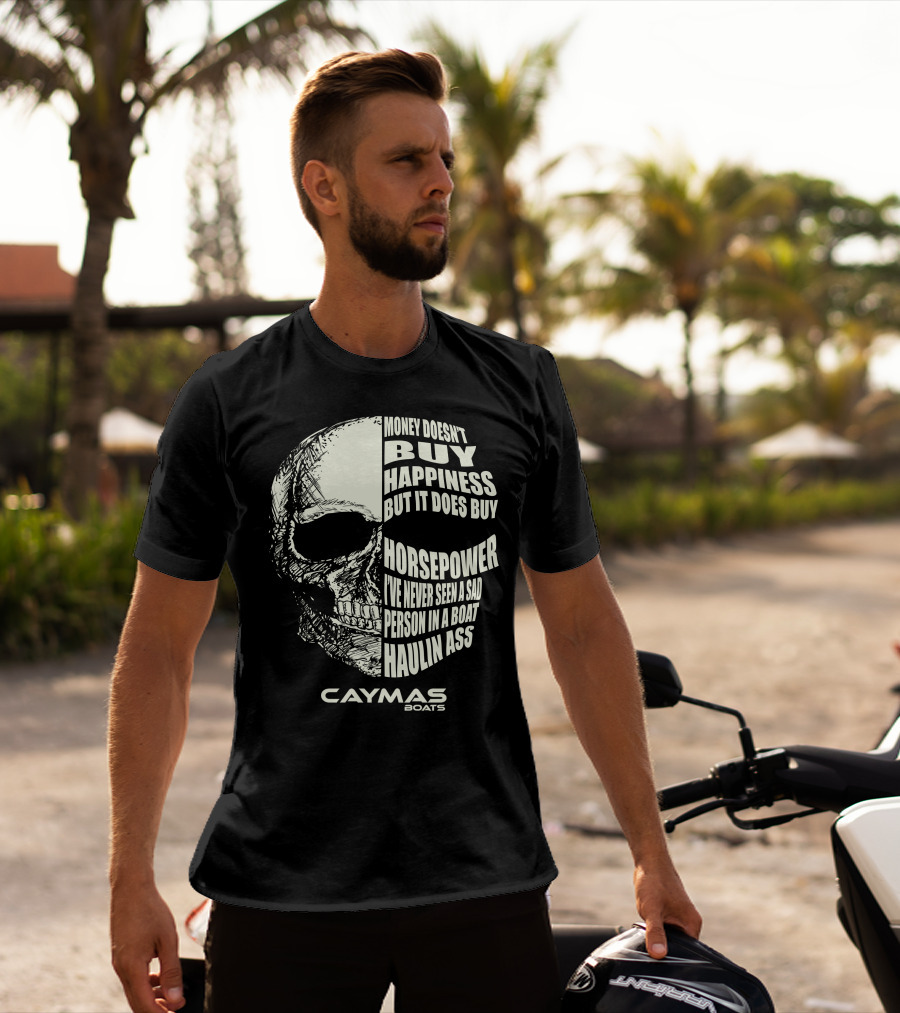 Caymas Boats Money Doesn't Buy Happiness It Does Buy Horsepower Haulin Ass T-Shirt
