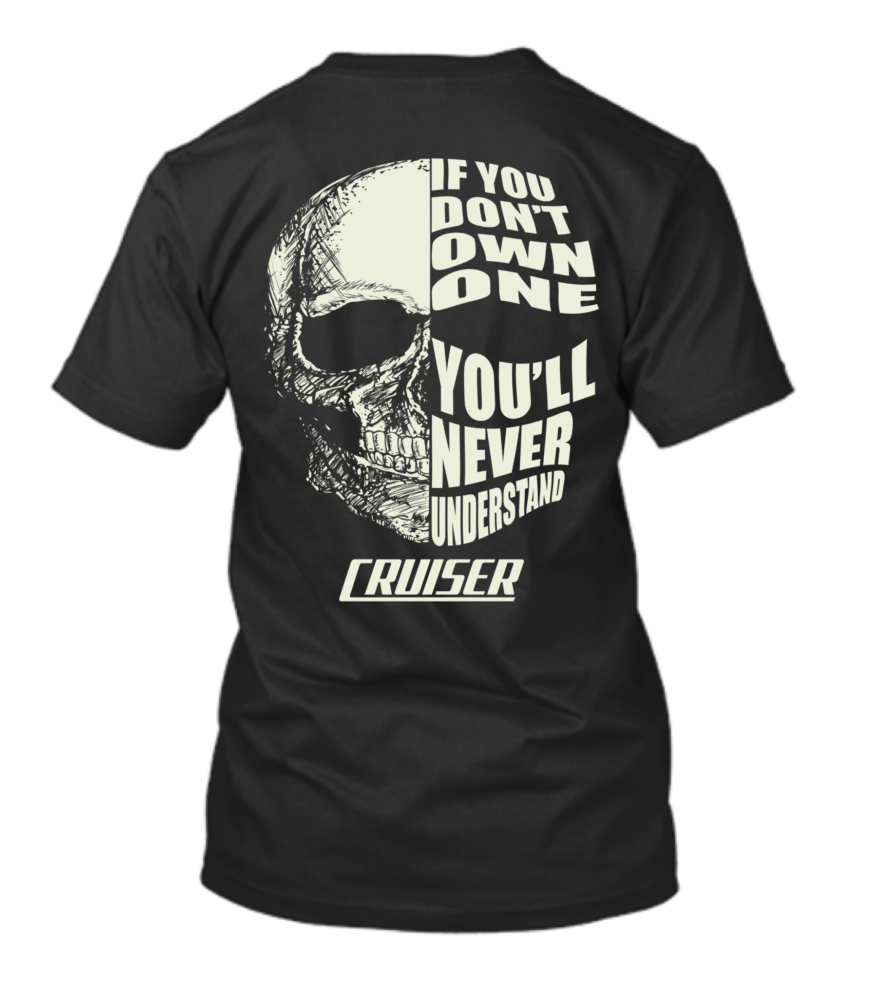 Cruiser If You Don't Own One You'll Never Understand Skull T-Shirt